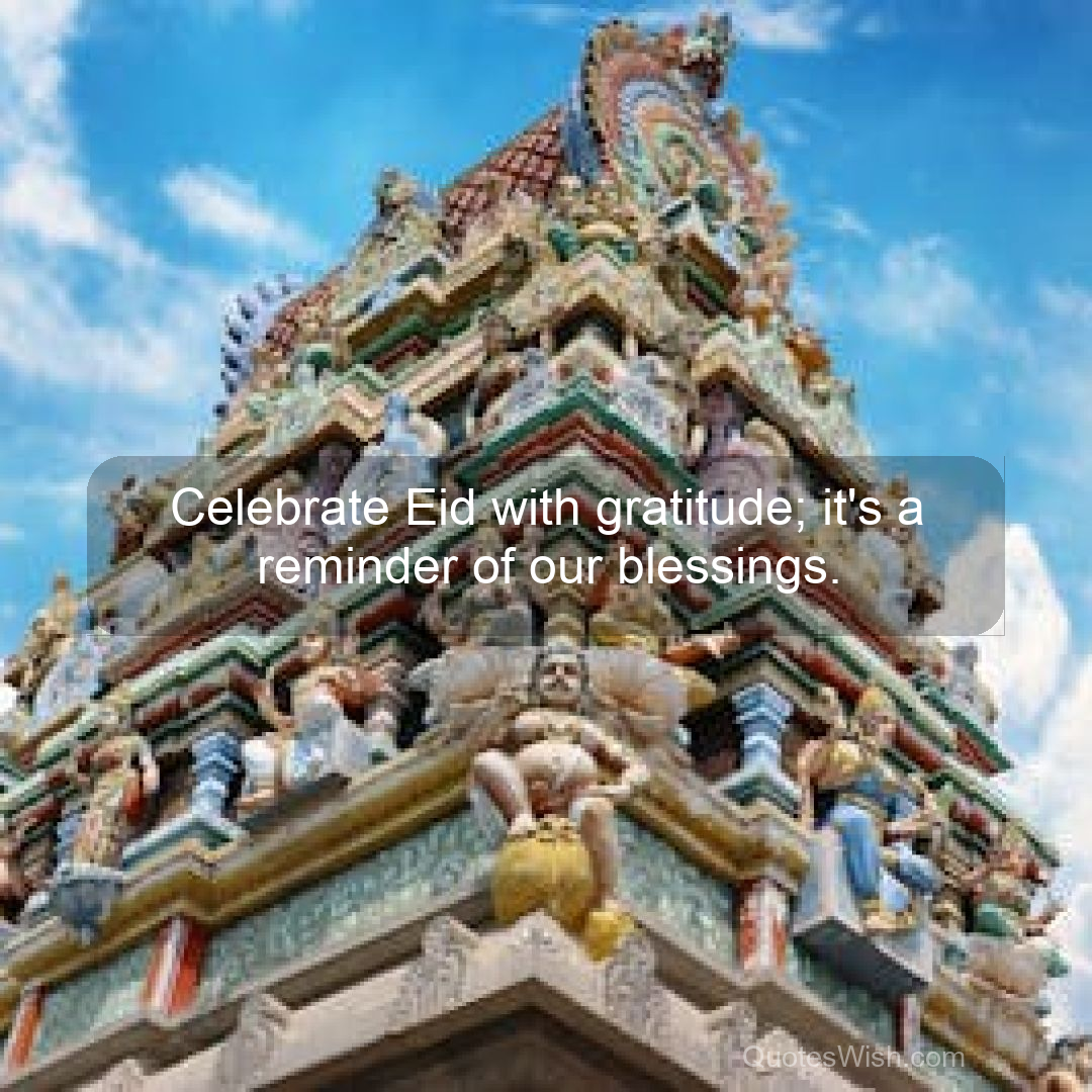 Celebrate Eid with gratitude; it's a reminder of our blessings.