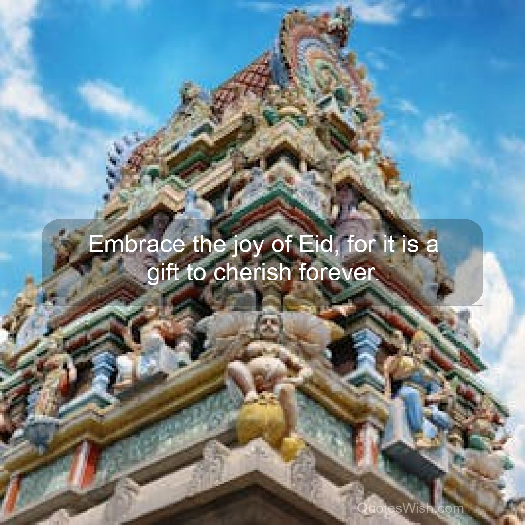 Embrace the joy of Eid, for it is a gift to cherish forever.